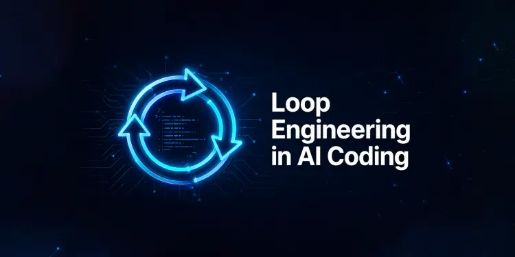 Why Loop Engineering Is the Next Step in AI Coding - TechResearch